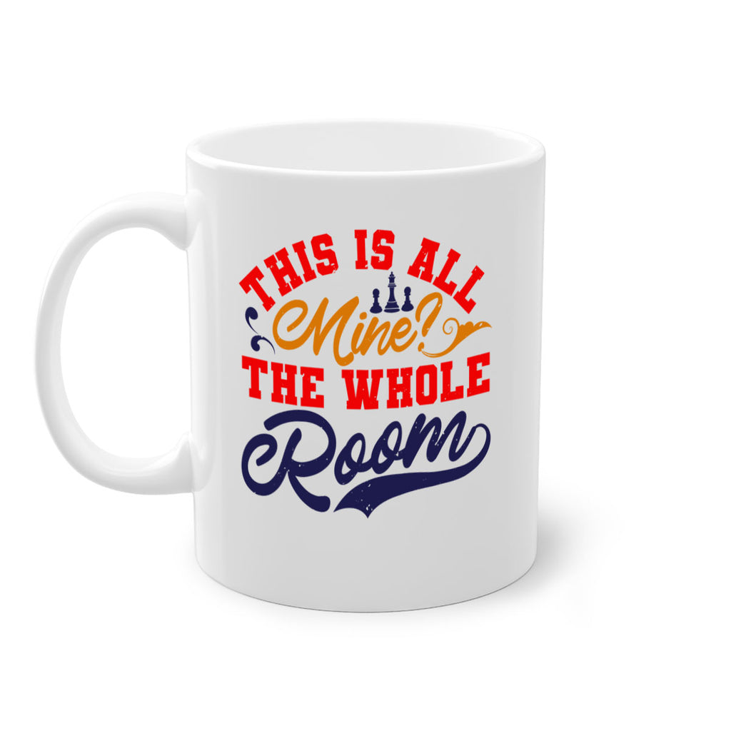 This is all mine The whole room 18#- chess-Mug / Coffee Cup