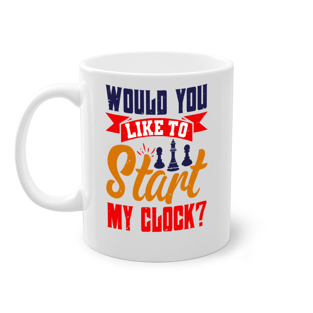 Would you like to start my clock 12#- chess-Mug / Coffee Cup