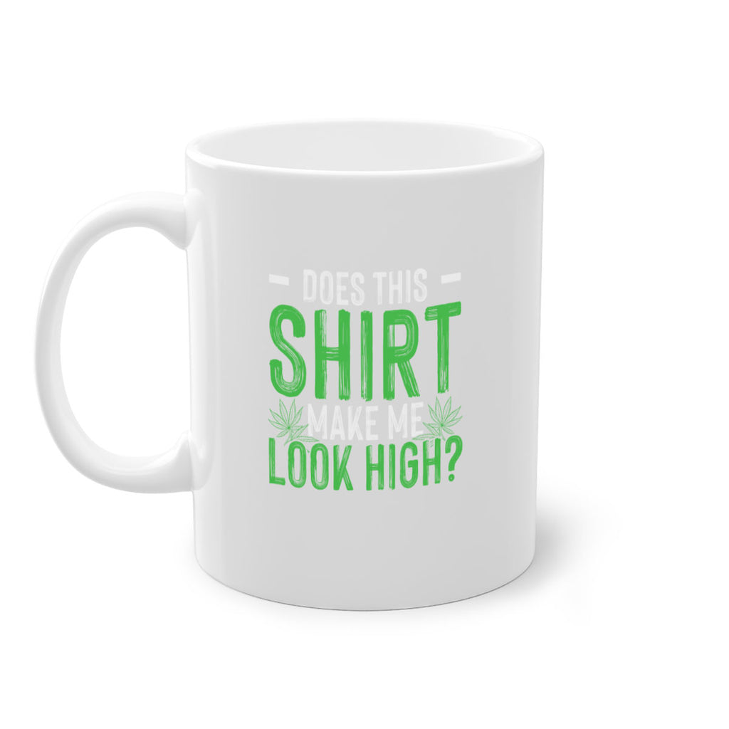 does this shirt make me look high 67#- marijuana-Mug / Coffee Cup