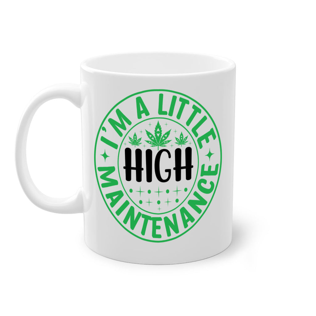im a little high maintenance 146#- marijuana-Mug / Coffee Cup
