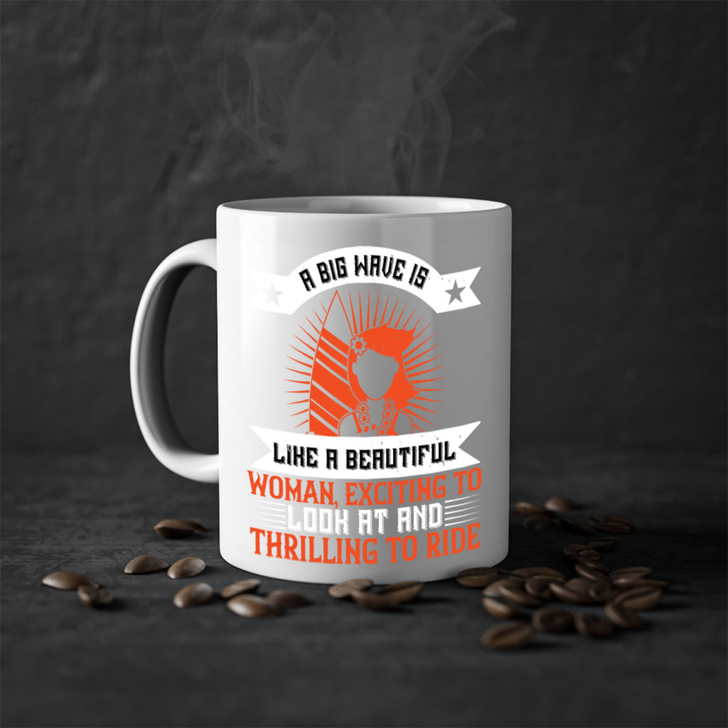 A big wave is like a beautiful woman exciting to look at and thrilling to ride 1524#- surfing-Mug / Coffee Cup