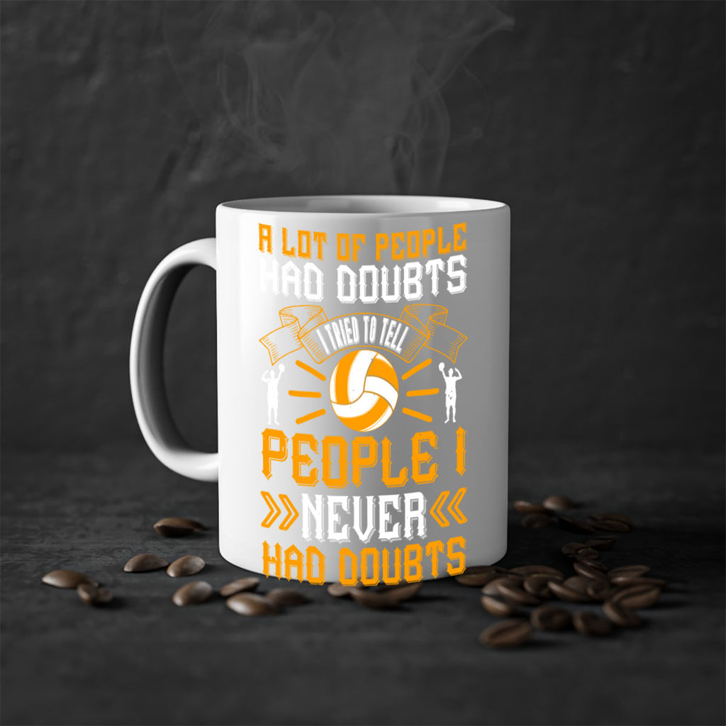 A lot of people had doubts I tried to tell people I never had doubts Style 1515#- volleyball-Mug / Coffee Cup