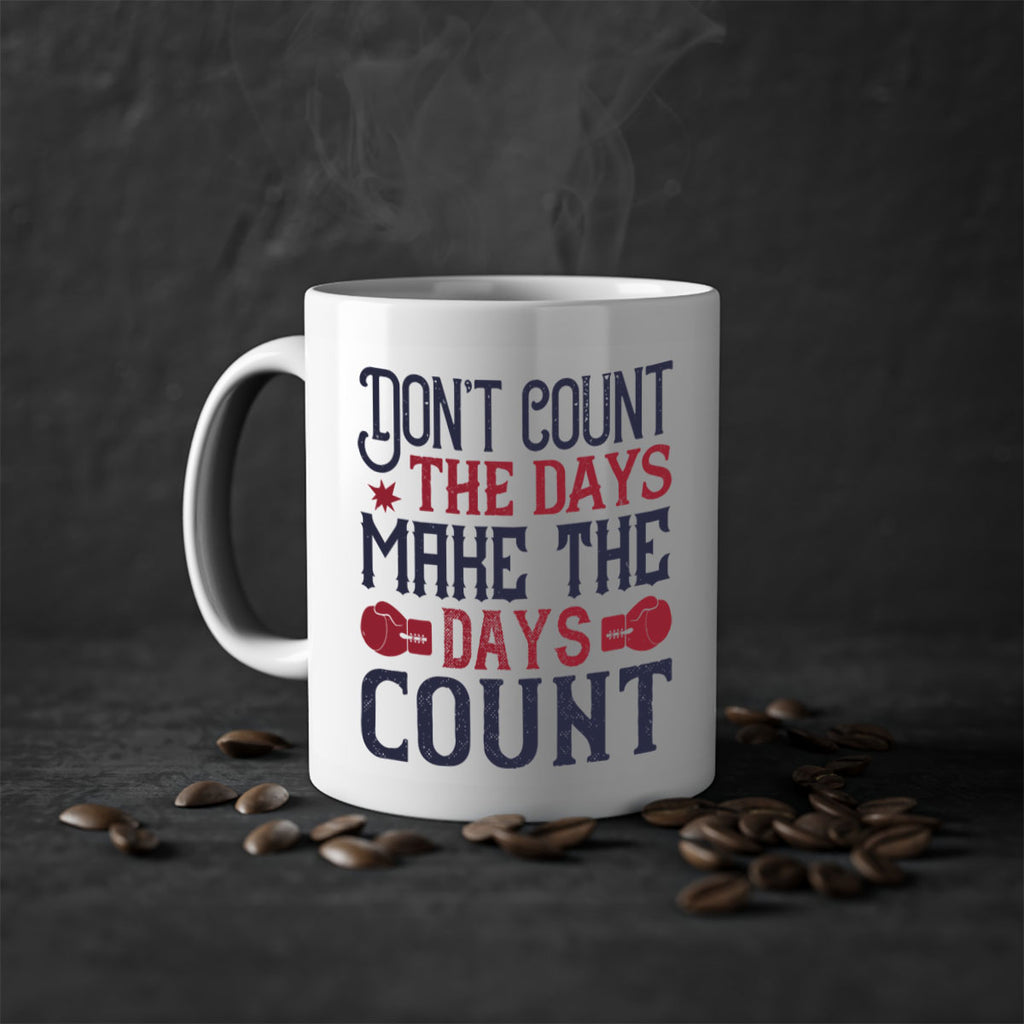 Don’t count the days make the days count 2291#- boxing-Mug / Coffee Cup