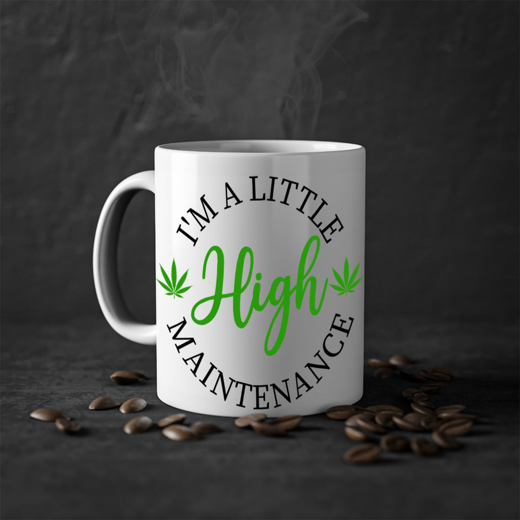I M A LITTLE HIGH MAINTENANCE 140#- marijuana-Mug / Coffee Cup