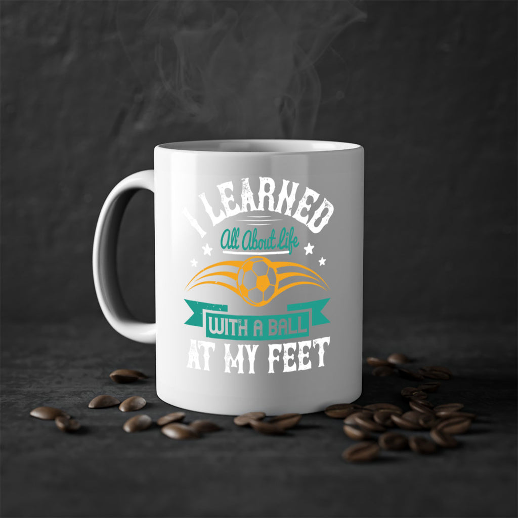 I learned all about life with a ball at my feet 1127#- soccer-Mug / Coffee Cup