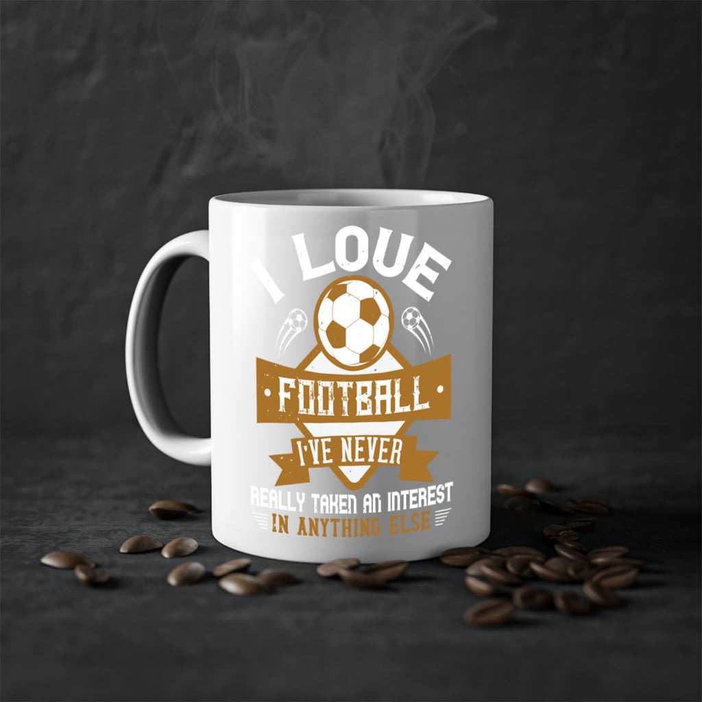 I love football I’ve never really taken an interest in anything else 1110#- soccer-Mug / Coffee Cup