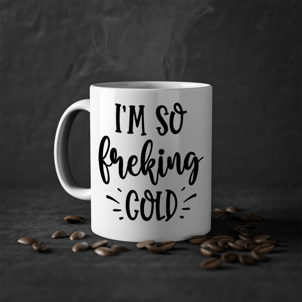Im So Freaking Cold239#- winter-Mug / Coffee Cup