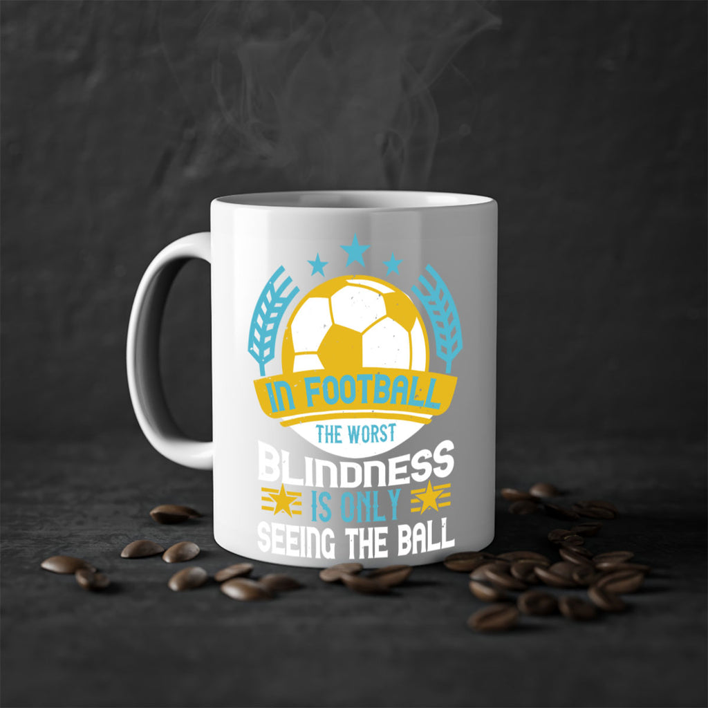 In football the worst blindness is only seeing the ball 1014#- soccer-Mug / Coffee Cup