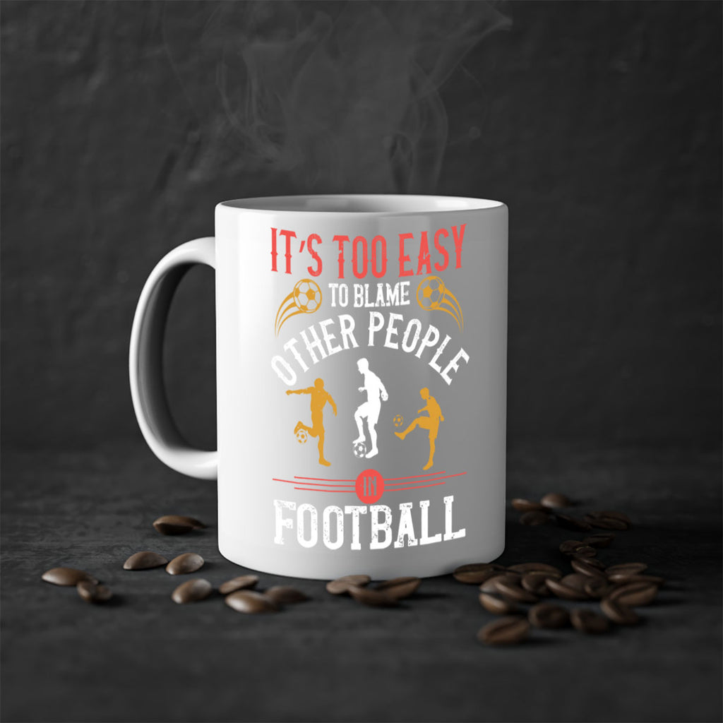 It’s too easy to blame other people in football 972#- soccer-Mug / Coffee Cup