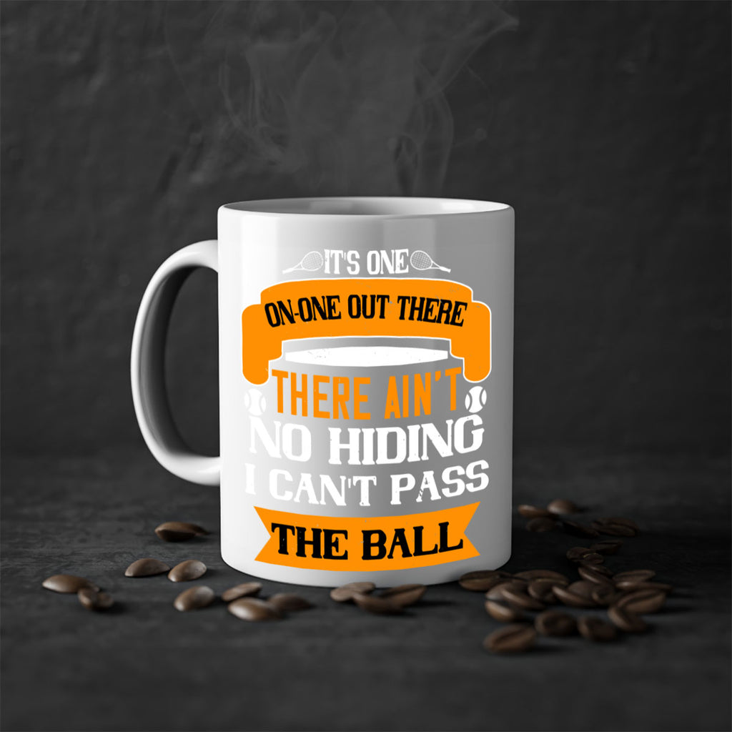 Its oneonone out there man There aint no hiding I cant pass the ball 989#- tennis-Mug / Coffee Cup