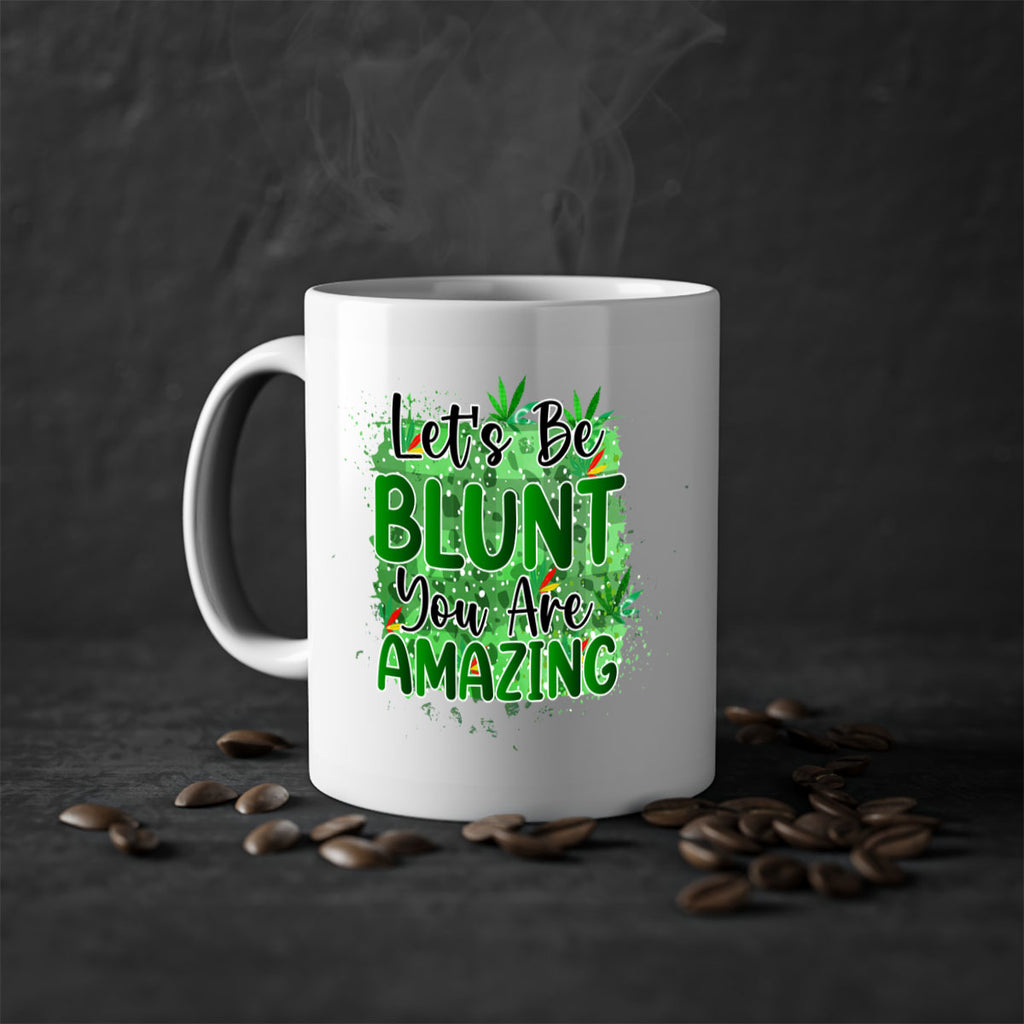 Lets Be Blunt You Are Amazing 180#- marijuana-Mug / Coffee Cup