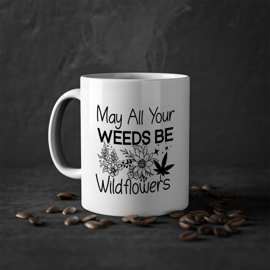 May All Your Weeds be Wildflowers 210#- marijuana-Mug / Coffee Cup