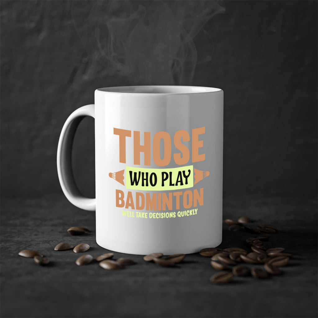 THOSE WHO PLAY BADMINTON WELL TAKE DECISIONS QUICKLY 140#- badminton-Mug / Coffee Cup