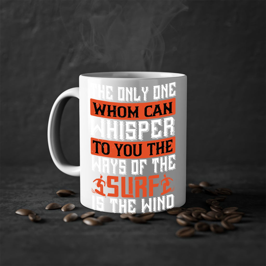 The only one whom can whisper to you the ways of the surf is the wind 2391#- surfing-Mug / Coffee Cup