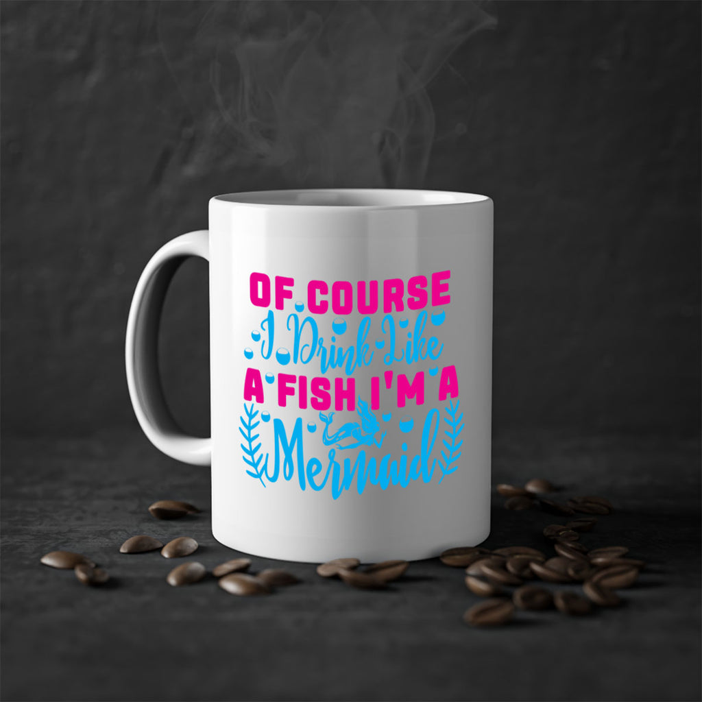 of course i drink like a fish im a mermaid 523#- mermaid-Mug / Coffee Cup
