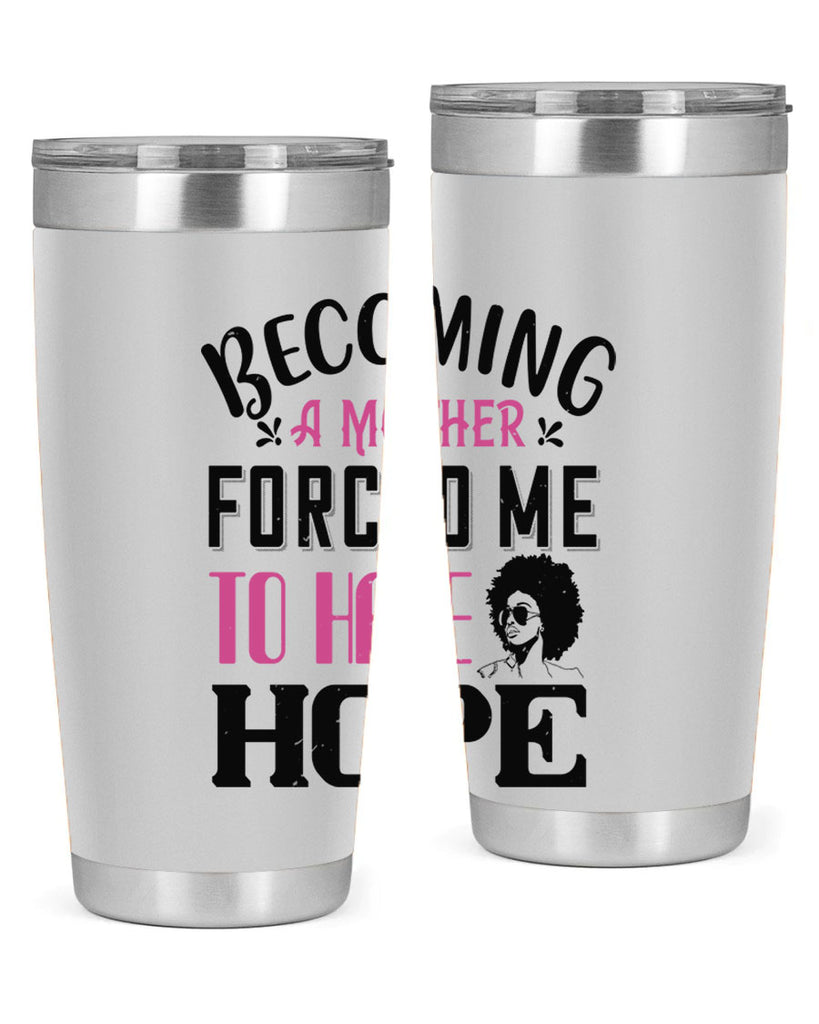 Becoming a mother forced me to have hope Style 37#- afro- Tumbler