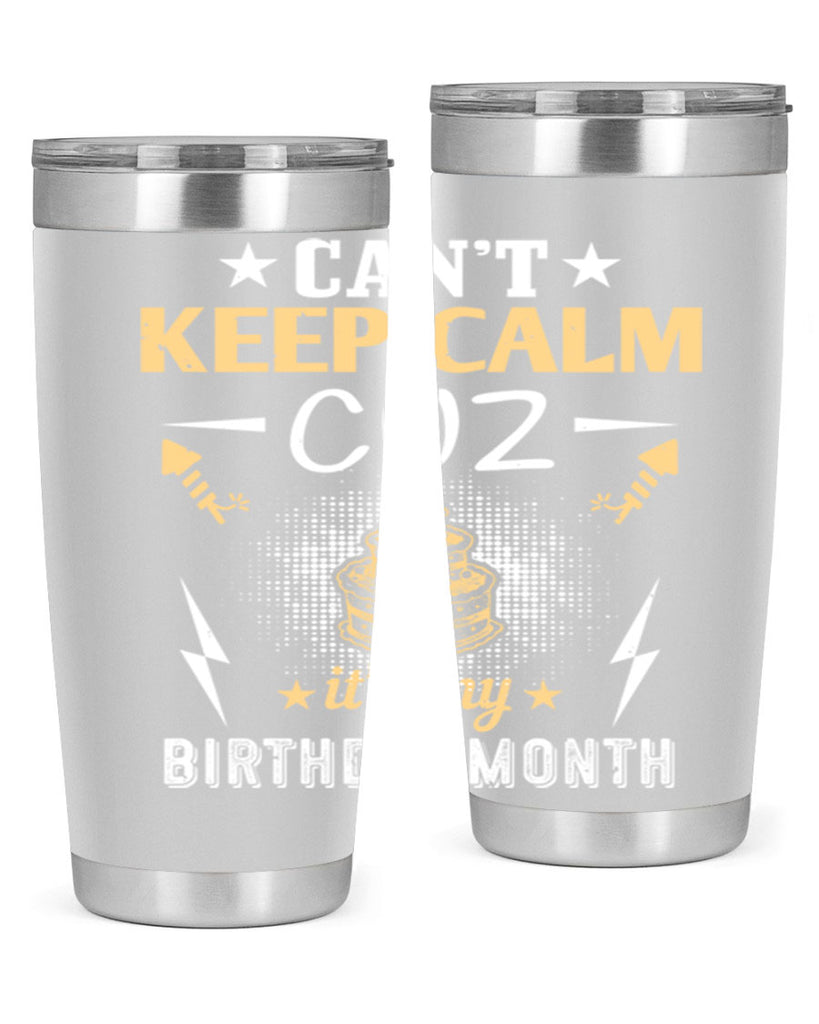 can’t keep calm cuz it’s my birthday month Style 7#- birthday- tumbler