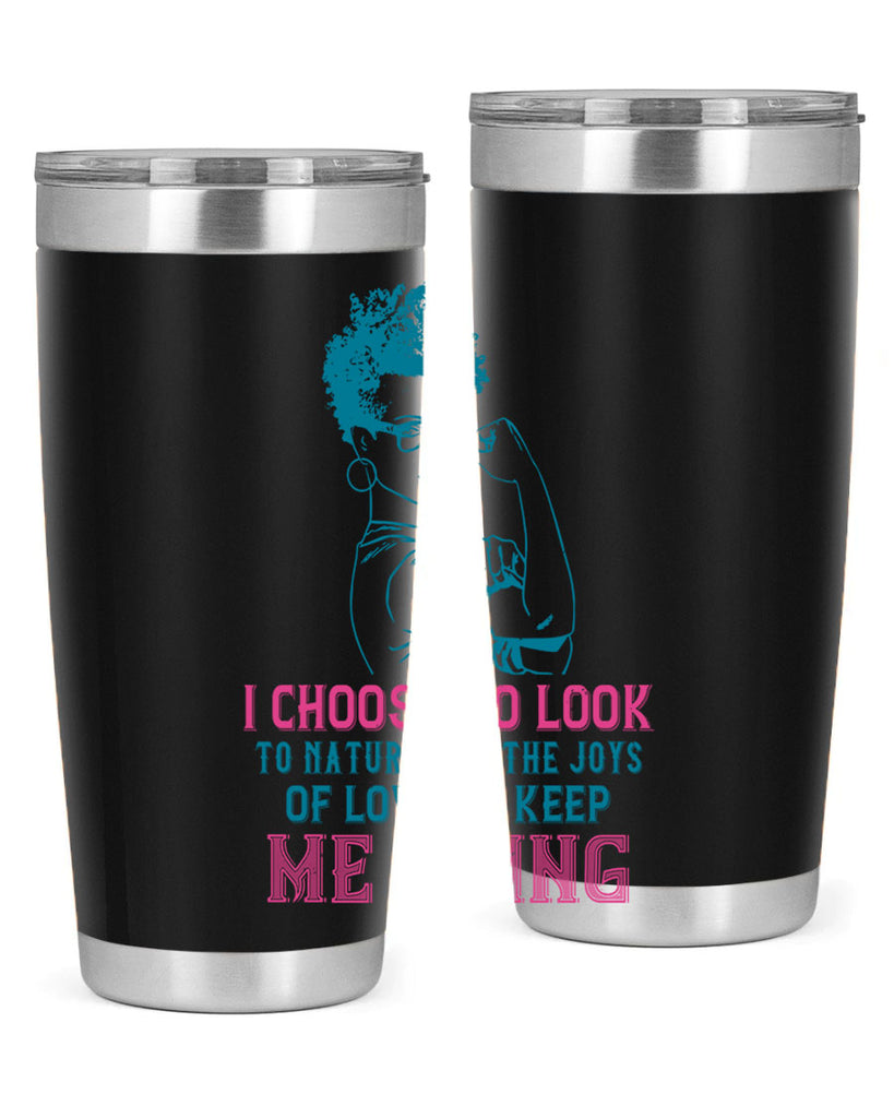 I choose to look to nature and the joys of love to keep me going Style 6#- afro- Tumbler