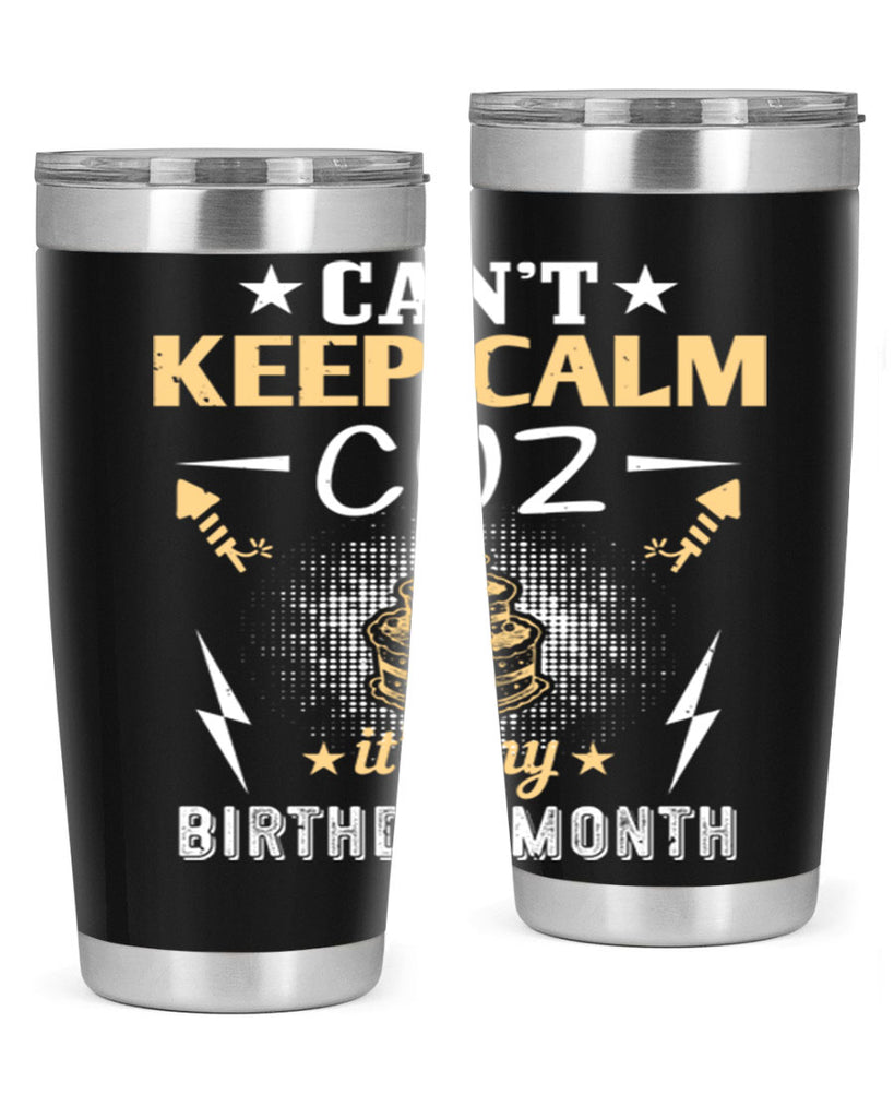 can’t keep calm cuz it’s my birthday month Style 7#- birthday- tumbler