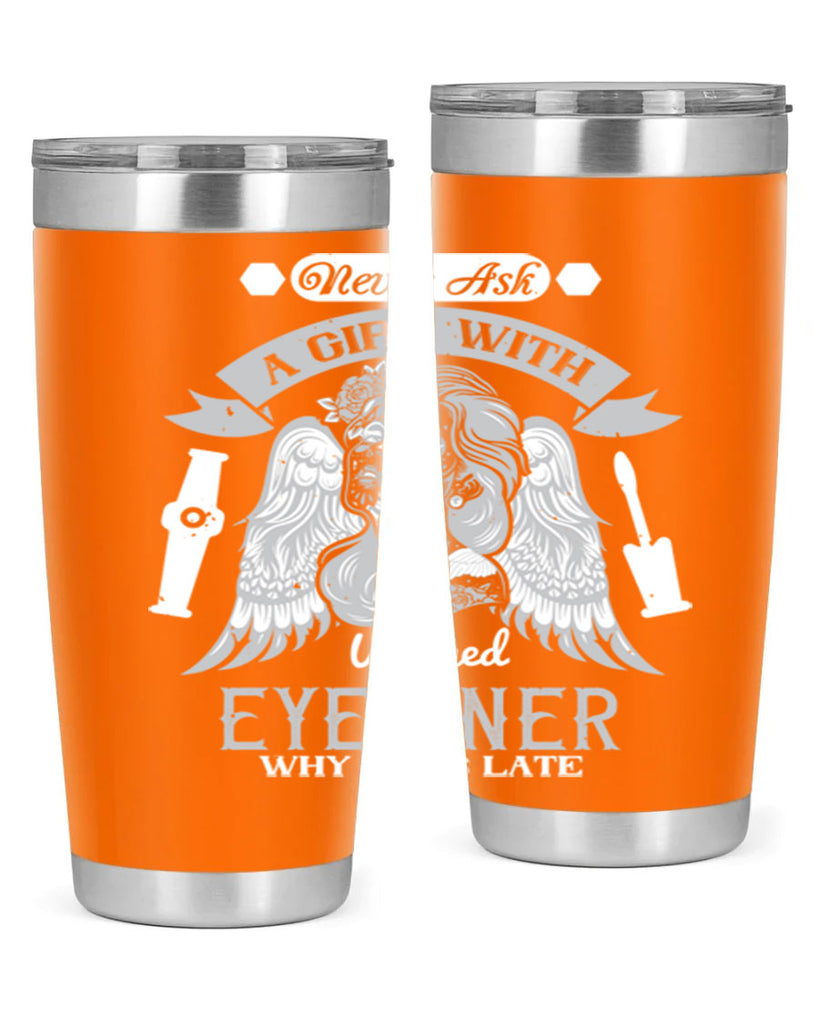 Never ask a girl with winged eyeliner why she’s late Style 189#- make up- Tumbler