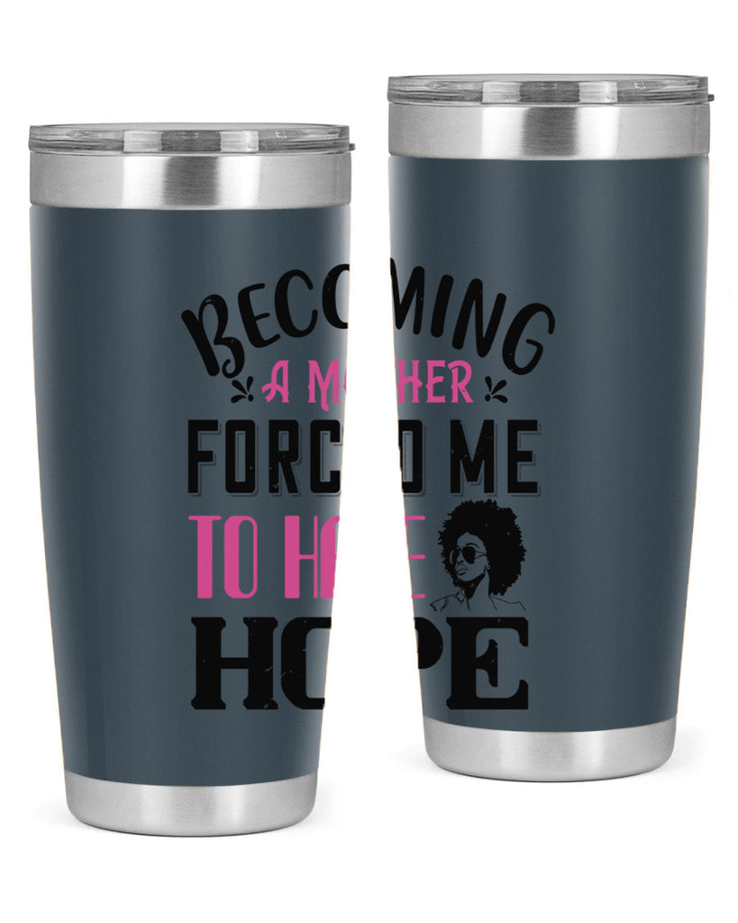 Becoming a mother forced me to have hope Style 37#- afro- Tumbler