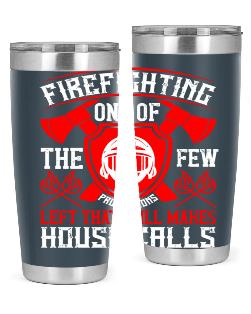 Firefighting — one of the few professions left that still makes house calls Style 69#- fire fighter- tumbler