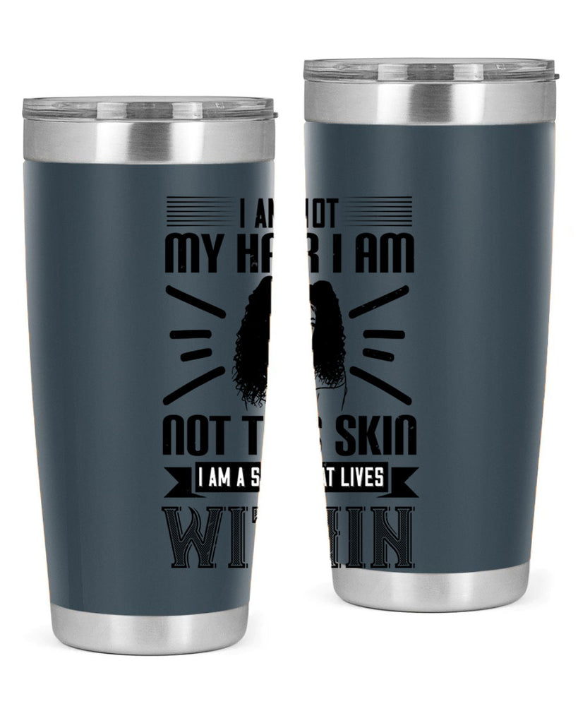 I am not my hair I am not this skin I am a soul that lives within Style 30#- afro- Tumbler