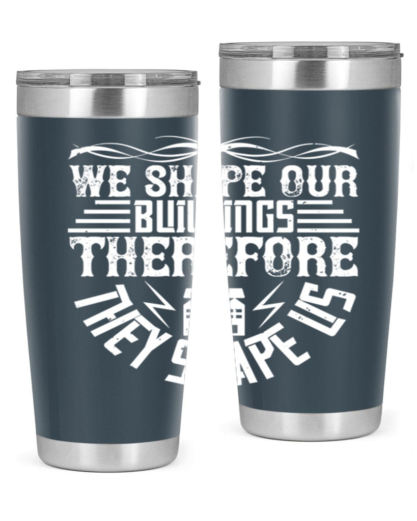 We shape our building therefore they shape us Style 10#- architect- tumbler