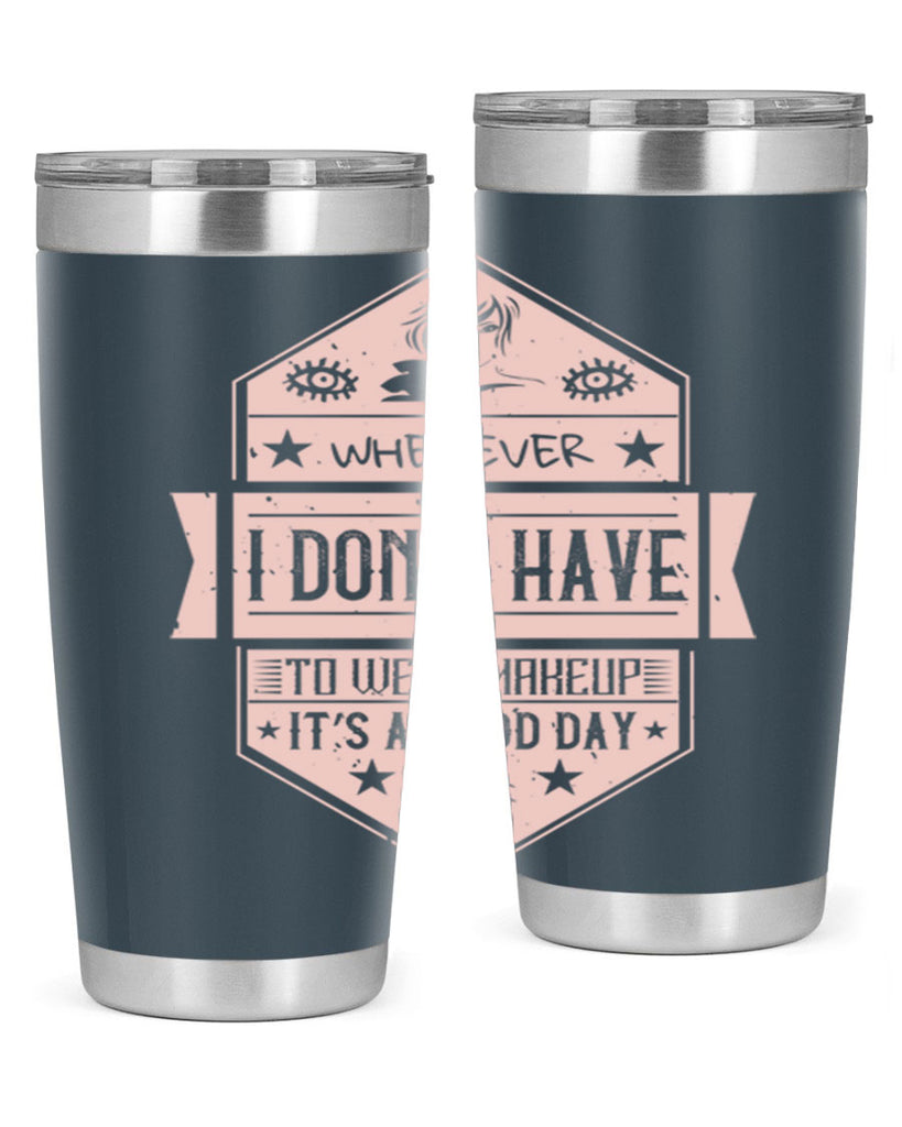 Whenever I dont have to wear makeup it’s a good day Style 174#- make up- Tumbler