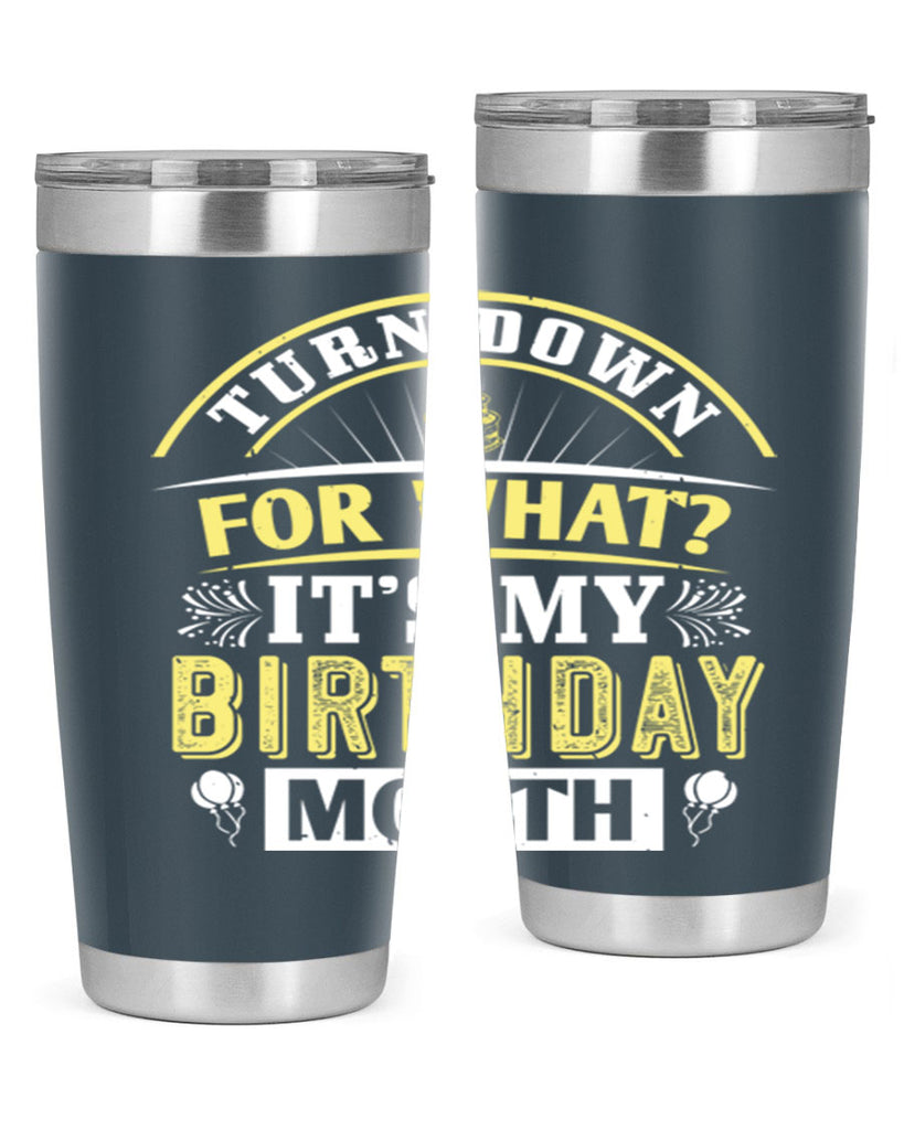 turn down for what it’s my birthday month Style 22#- birthday- tumbler
