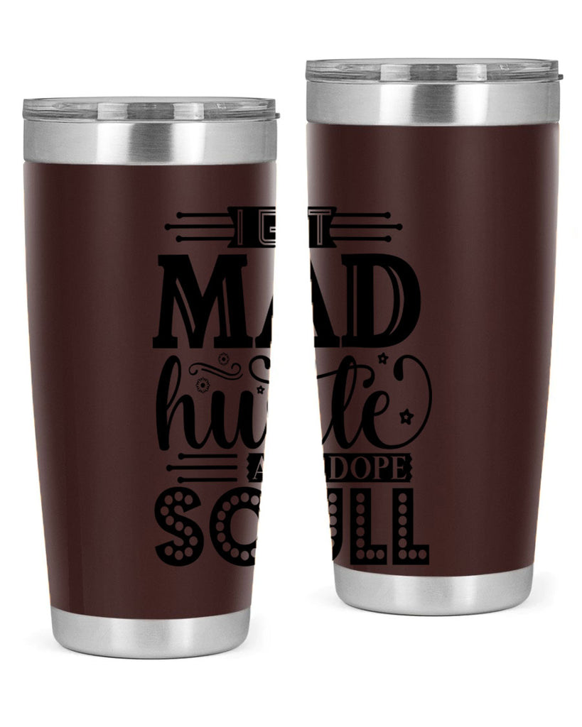 I got mad hustle and dope soul Style 33#- women-girls- Tumbler