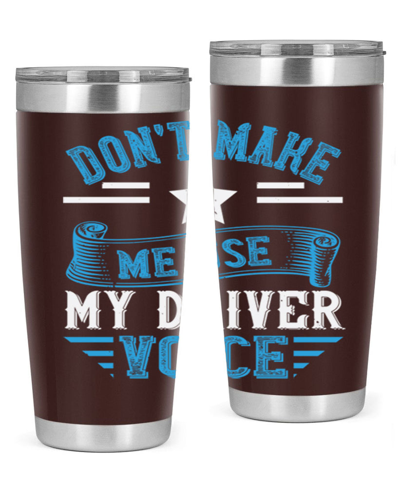 don’t make me use my driver voice Style 37#- bus driver- tumbler