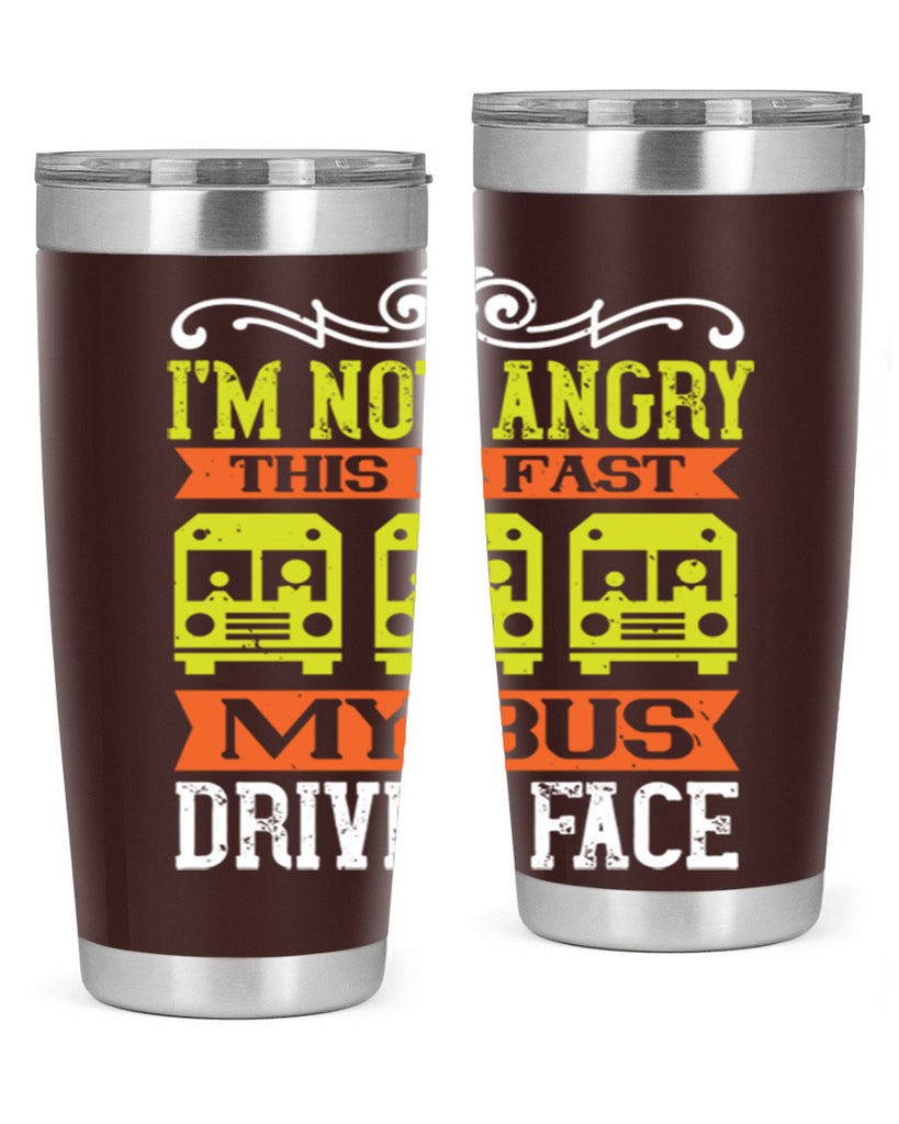 i’m not angry this is fast my bus driver face Style 24#- bus driver- tumbler
