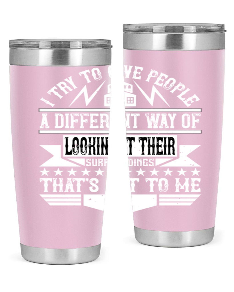 I try to give people a different way of looking at their surroundings Thats art to me Style 31#- architect- tumbler