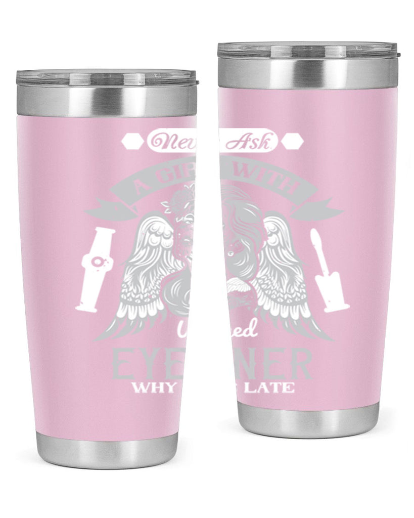 Never ask a girl with winged eyeliner why she’s late Style 189#- make up- Tumbler