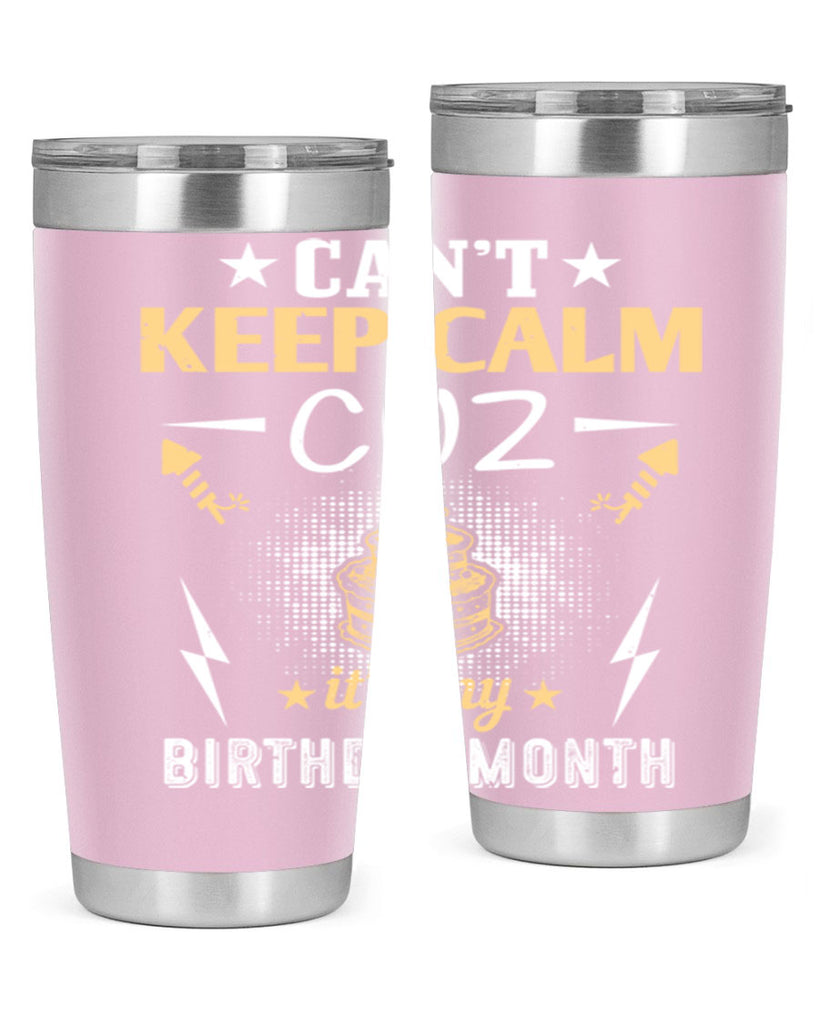 can’t keep calm cuz it’s my birthday month Style 7#- birthday- tumbler