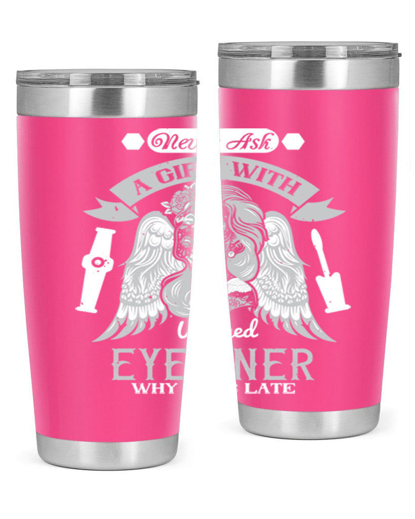 Never ask a girl with winged eyeliner why she’s late Style 189#- make up- Tumbler