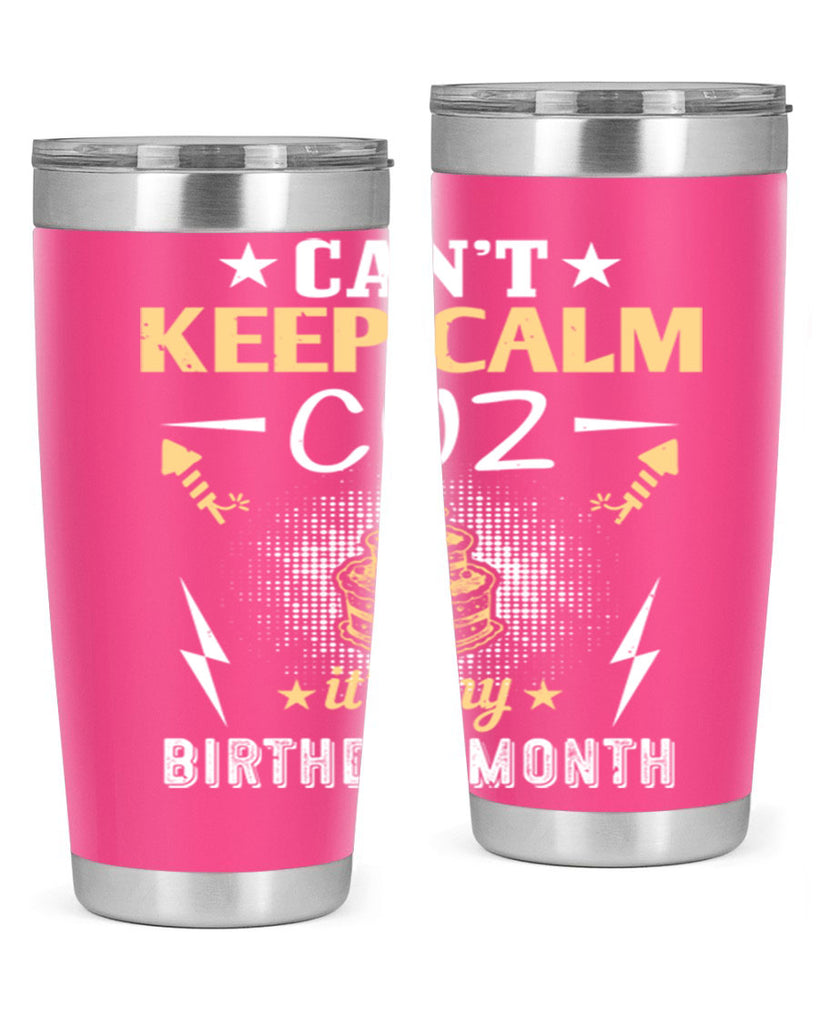can’t keep calm cuz it’s my birthday month Style 7#- birthday- tumbler