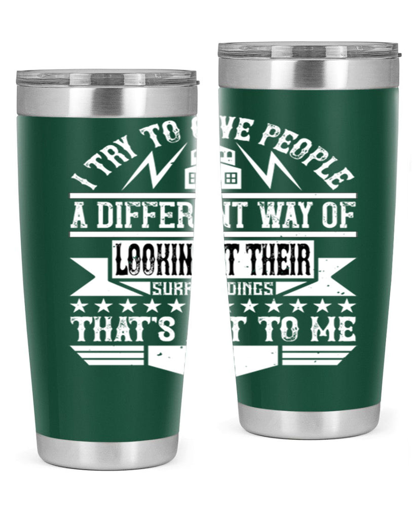 I try to give people a different way of looking at their surroundings Thats art to me Style 31#- architect- tumbler