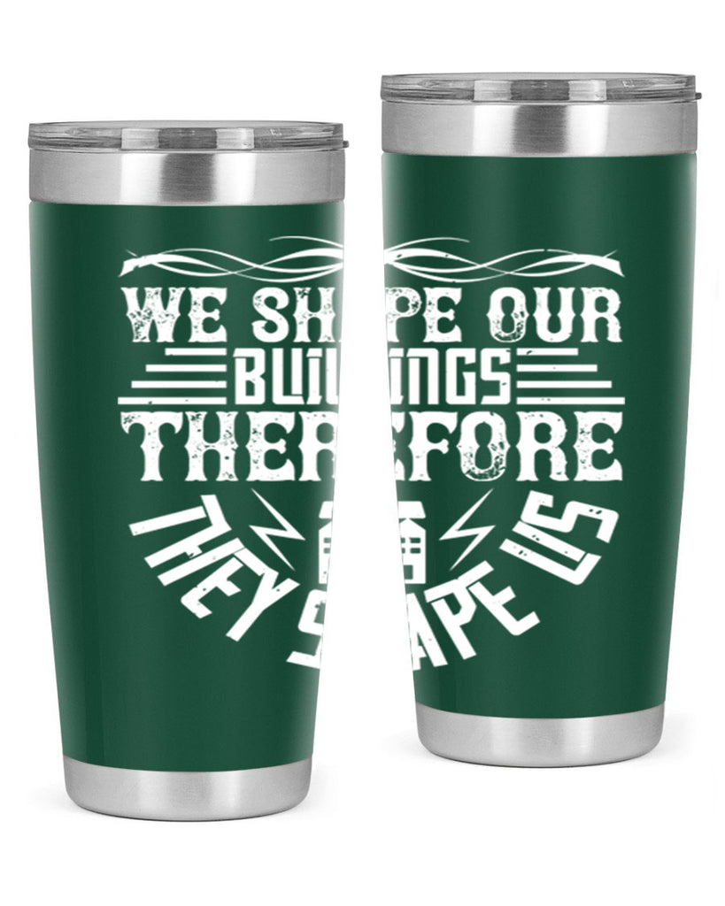 We shape our building therefore they shape us Style 10#- architect- tumbler