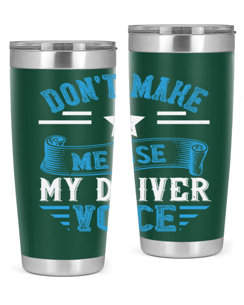 don’t make me use my driver voice Style 37#- bus driver- tumbler