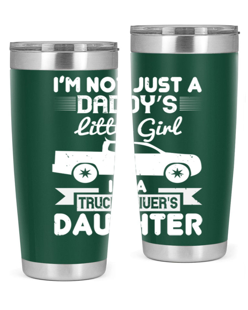 i’m not just a daddy’s little girl im a truck drivers daughter Style 36#- truck driver- tumbler