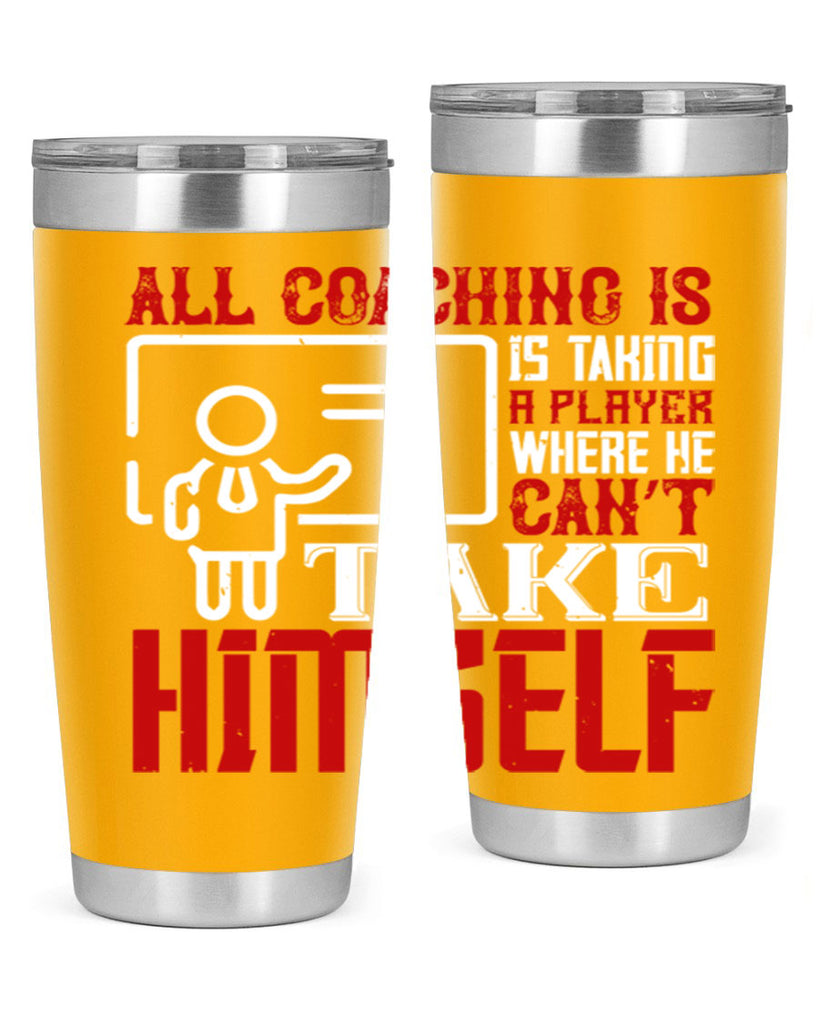 All coaching is is taking a player where he can’t take himself Style 6#- coaching- tumbler