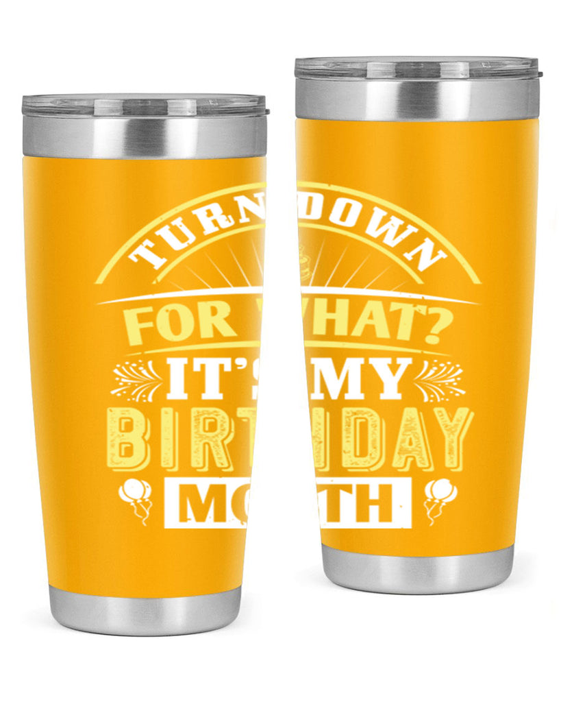 turn down for what it’s my birthday month Style 22#- birthday- tumbler