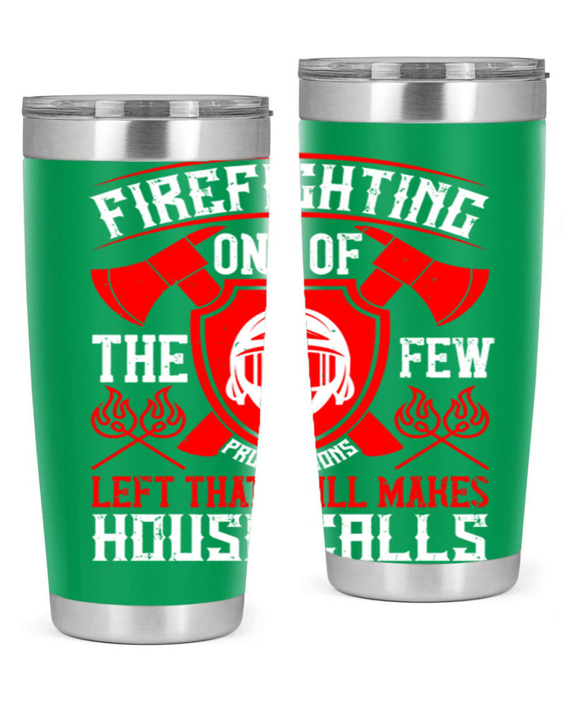Firefighting — one of the few professions left that still makes house calls Style 69#- fire fighter- tumbler