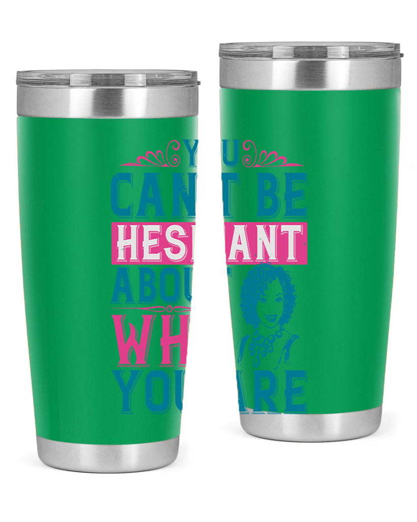 You cant be hesitant about who you are Style 48#- afro- Tumbler