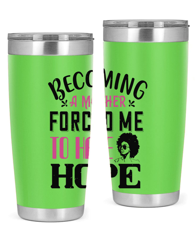 Becoming a mother forced me to have hope Style 37#- afro- Tumbler