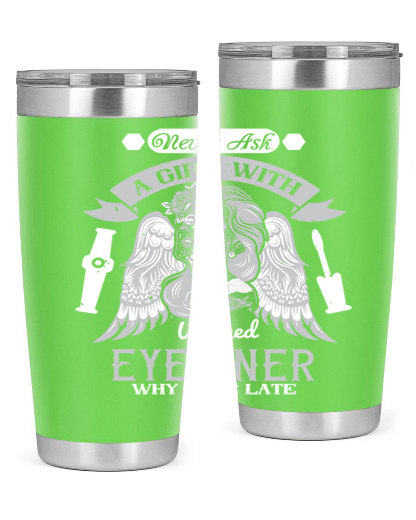 Never ask a girl with winged eyeliner why she’s late Style 189#- make up- Tumbler