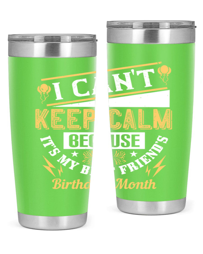 i cant keep calm because it’s my best friend’s birthday month Style 89#- birthday- tumbler