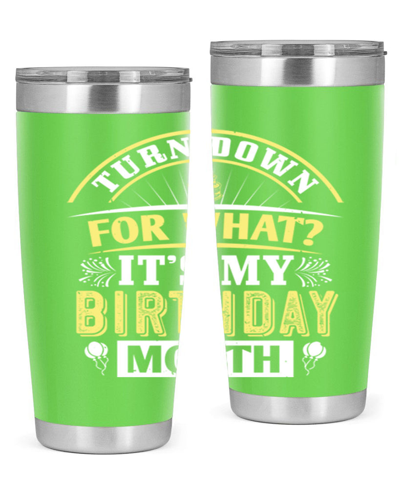 turn down for what it’s my birthday month Style 22#- birthday- tumbler
